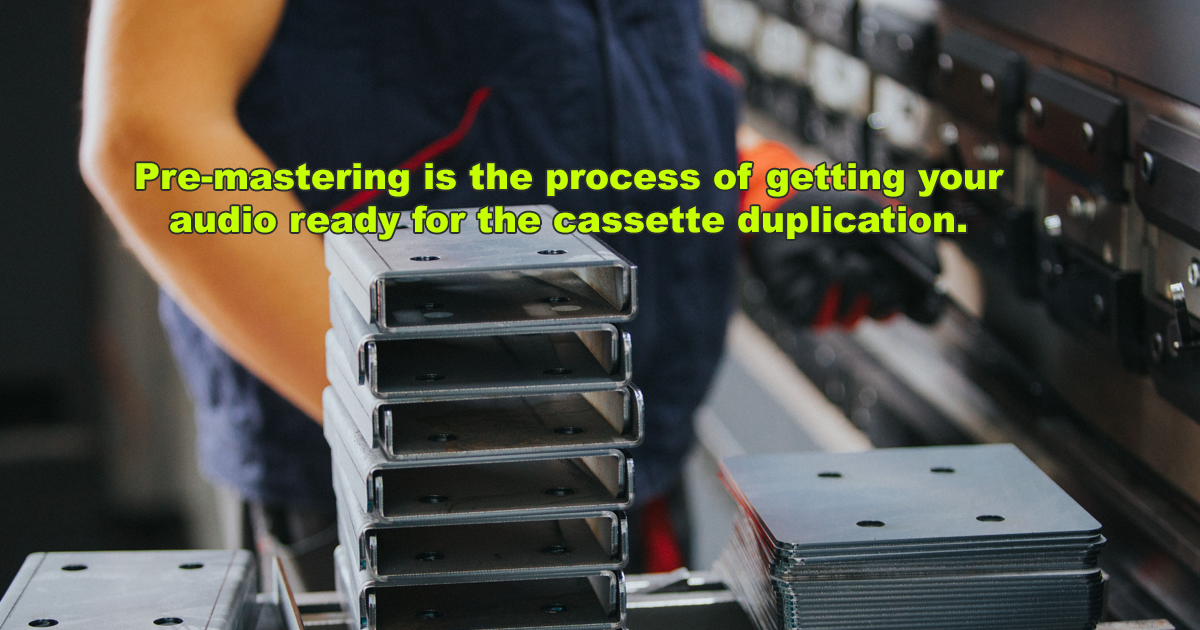 Pre-mastering is the process of getting your audio ready for the cassette duplication.